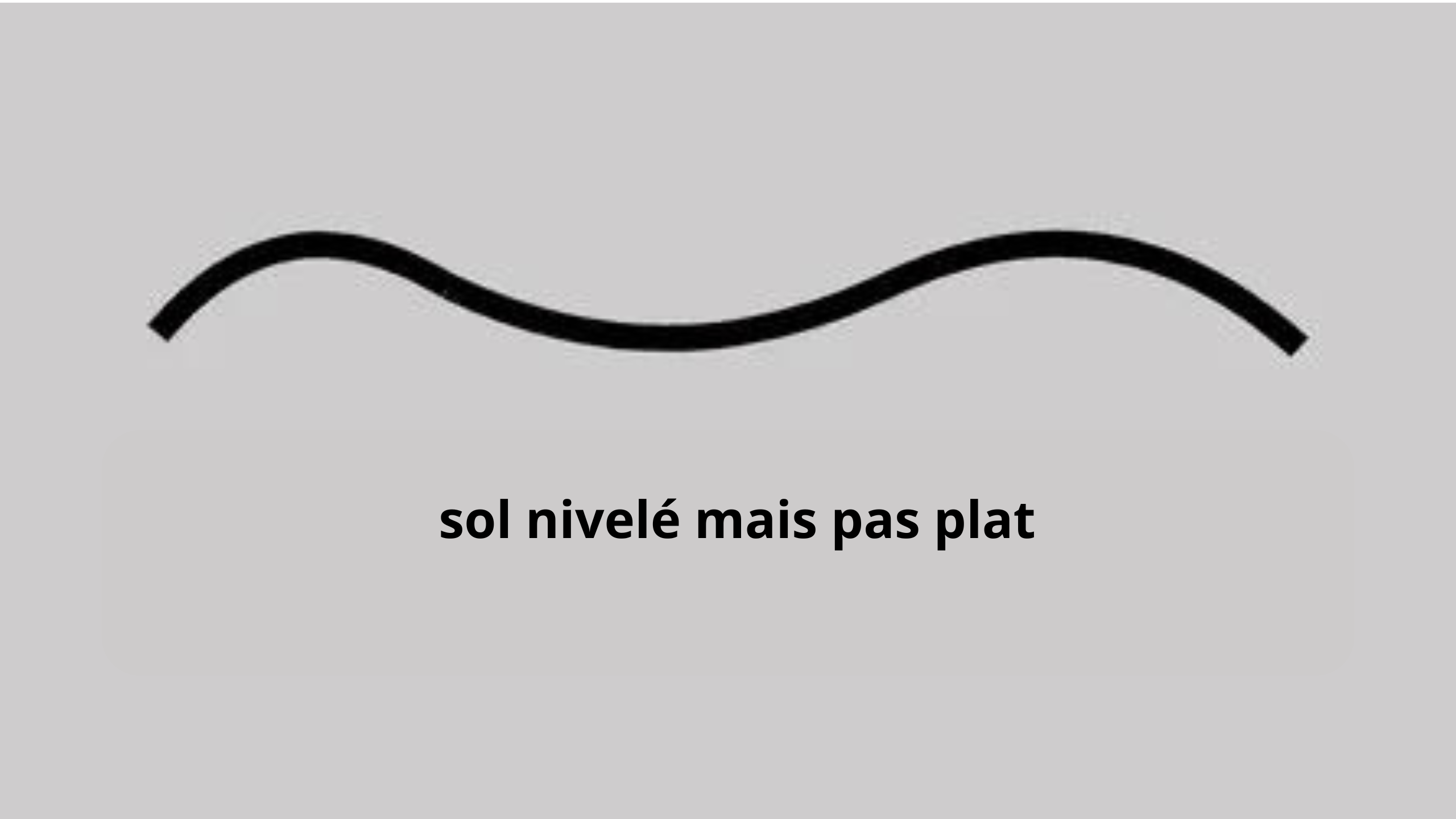 Sol Nivelé Mas Pas Plat